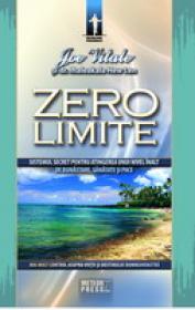 Zero limite Sistemul secret pentru atingerea unui nivel inalt de sanatate, bunastare si pace -  Joe Vitale , dr. Ihaleakala Hew Len