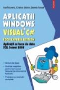 Aplicatii Windows in Visual C# 2008 Express Edition. Aplicatii cu baze de date SQL Server 2008 - Ana Intuneric, Cristina Sichim, Daniela Tarasa