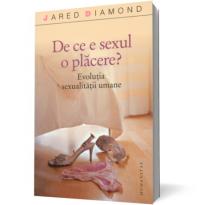De ce e sexul o placere? Evolutia sexualitatii umane - Diamond Jared
