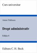 Drept administrativ. Editia 4 - Trailescu Anton