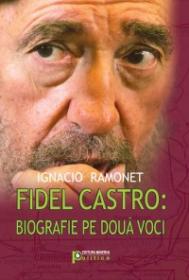 Fidel Castro: biografie pe doua voci - Ignacio Ramonet