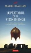 Luptatorul de la Stonehenge - Mauro Raccasi