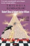 TRILOGIA ILUMINATILOR! - Ochiul din piramida - Robert Shea & Robert Anton Wilson