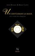 Un Gentleman La Masa. Mic Tratat De Eleganta - John Bridges, Brian Curtis