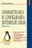 Administrarea si configurarea sistemelor Linux. Editia a III-a, revazuta si adaugita - Dragos Acostachioaie