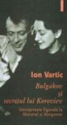 Bulgakov si secretul lui Koroviev. Interpretare figurala la Maestrul si Margareta - Ion Vartic