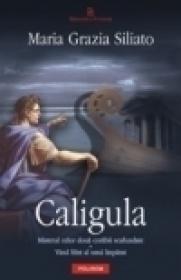 Caligula. Misterul celor doua corabii scufundate ? Visul frint al unui imparat - Maria Grazia Siliato