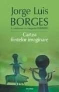 Cartea fiintelor imaginare - Jorge Lu?s Borges