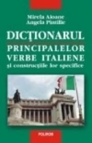 Dictionarul principalelor verbe italiene si constructiile lor specifice - Mirela Aioane, Angela Pintilie