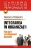 Integrarea in organizatii. Pasi spre un management de succes - Georgeta Panisoara