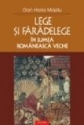 Lege si faradelege in lumea romaneasca veche - Dan Horia Mazilu