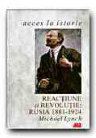 Reactiune si Revolutie: Rusia, 1881 - 1924 - LYNCH Michael, Trad. STERE Emilia