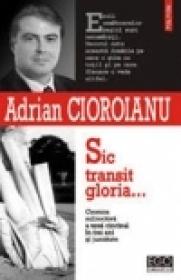 Sic transit gloria... Cronica subiectiva a unui cincinal in trei ani si jumatate (mai 2001-octombrie 2004) - Adrian Cioroianu