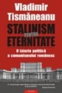 Stalinism pentru eternitate - Vladimir Tismaneanu