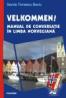 Velkommen!. Manual de conversatie in limba norvegiana. Editie noua - Sanda Tomescu Baciu