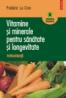 Vitamine si minerale pentru sanatate si longevitate. Antioxidantii - Frederic Le Cren