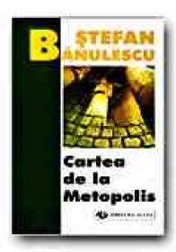 Cartea De La Metopolis (ed. A Iii-a) - BANULESCU Stefan