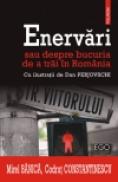 Enervari sau despre bucuria de a trai in Romania - Mirel Banica, Codrut Constantinescu