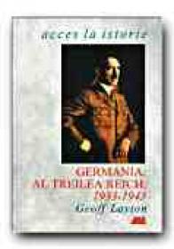 Germania: Al Treilea Reich, 1933 - 1945 - LAYTON Geoff, Trad. POPA Corina