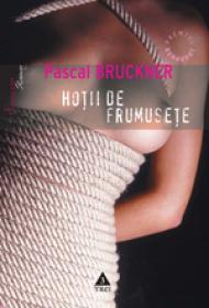Hotii de frumusete - Pascal Bruckner
