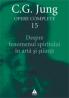 Opere complete. Vol. 15: Despre fenomenul spiritului in arta si stiinta - C. G. Jung