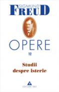 Opere, vol. 12 - Studii despre isterie - Sigmund Freud