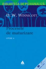 Opere, vol. 4 - Procesele de maturizare - D. W. Winnicott