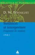 Opere, vol. 5 - Sustinere si interpretare. Fragment de analiza - D. W. Winnicott