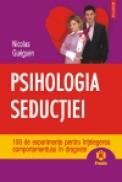 Psihologia seductiei. 100 de experimente pentru intelegerea comportamentului in dragoste - Nicolas Gueguen