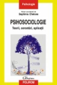 Psihosociologie. Teorii, cercetari, aplicatii - Septimiu Chelcea (coord. )