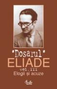 Dosarul Eliade. Elogii si acuze, vol. III (1928-1944) - Mircea Handoca