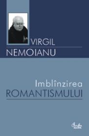 Imblinzirea romantismului (editia a II-a) - Virgil Nemoianu