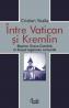 Intre Vatican si Kremlin - Cristian Vasile