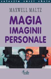 Magia imaginii personale - Dr. Maxwell Maltz