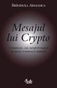 Mesajul lui Crypto. Comunicare, cod, metafora magica in poezia romaneasca moderna - Brindusa Armanca