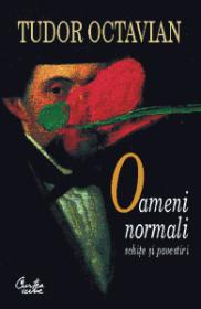 Oameni normali. Schite si povestiri - Tudor Octavian