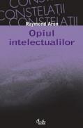 Opiul intelectualilor - Raymond Aron