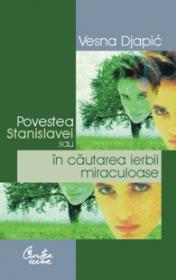 Povestea Stanislavei sau in cautarea ierbii miraculoase - Vesna Djapic