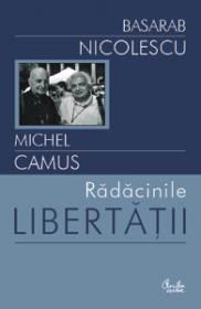 Radacinile libertatii - Basarab Nicolescu, Michel Camus