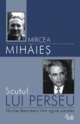 Scutul lui Perseu. Nicolae Manolescu intre oglinzi paralele - Mircea Mihaies