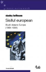Sisiful european. Studii despre Europa (1964 1994) - Stanley Hoffmann