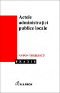 Actele Administratiei Publice Locale - Trailescu Anton