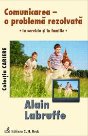 Comunicarea - O Problema Rezolvata - La Serviciu si In Familie - Labruffe Alain