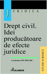 Drept Civil. Idei Producatoare De Efecte Juridice - Dogaru Ion