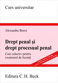 Drept Penal si Procesual Penal. Curs Selectiv Pentru Examenul De Licenta - Boroi Alexandru