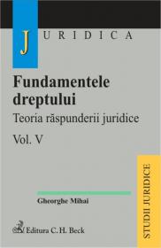 Fundamentele Dreptului. Teoria Raspunderii Juridice - Volum V - Mihai Gheorghe