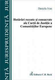 Hotarari Recente si Consacrate Ale Curtii De Justitie A Comunitatii Europene - Ivan Daniela