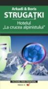Hotelul  La Crucea Alpinistului  - Strugatki Boris, Strugatki Arkadi