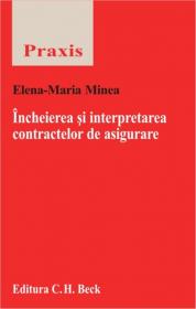 Incheierea si Interpretarea Contractelor De Asigurare - Minea Elena Maria