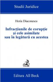 Infractiunile De Coruptie si Cele Asimilate Sau In Legatura Cu Aceasta - Diaconescu Horia